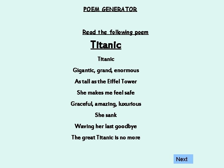 POEM GENERATOR Read the following poem Titanic Gigantic, grand, enormous As tall as the