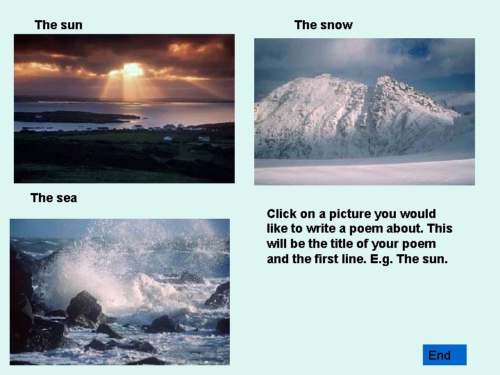 The sun The snow The sea Click on a picture you would like to