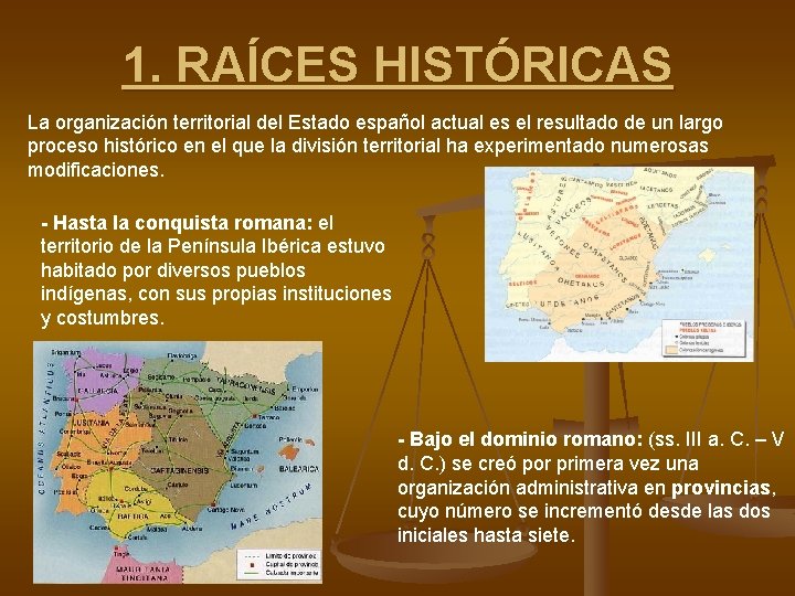 1. RAÍCES HISTÓRICAS La organización territorial del Estado español actual es el resultado de