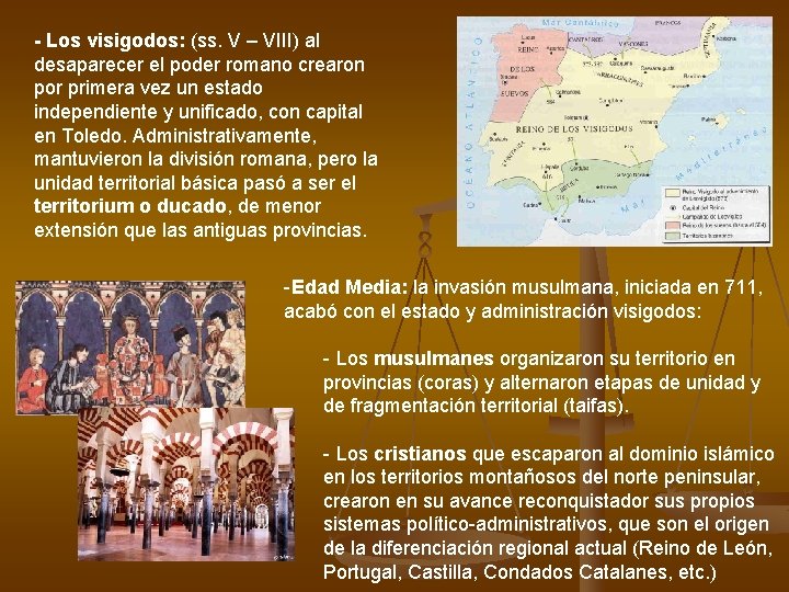 - Los visigodos: (ss. V – VIII) al desaparecer el poder romano crearon por