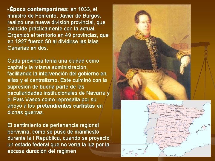 -Época contemporánea: en 1833, el ministro de Fomento, Javier de Burgos, realizó una nueva
