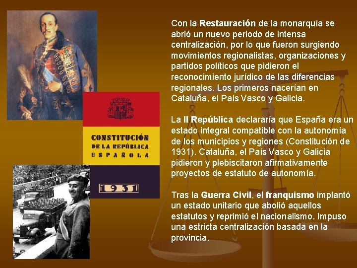 Con la Restauración de la monarquía se abrió un nuevo periodo de intensa centralización,