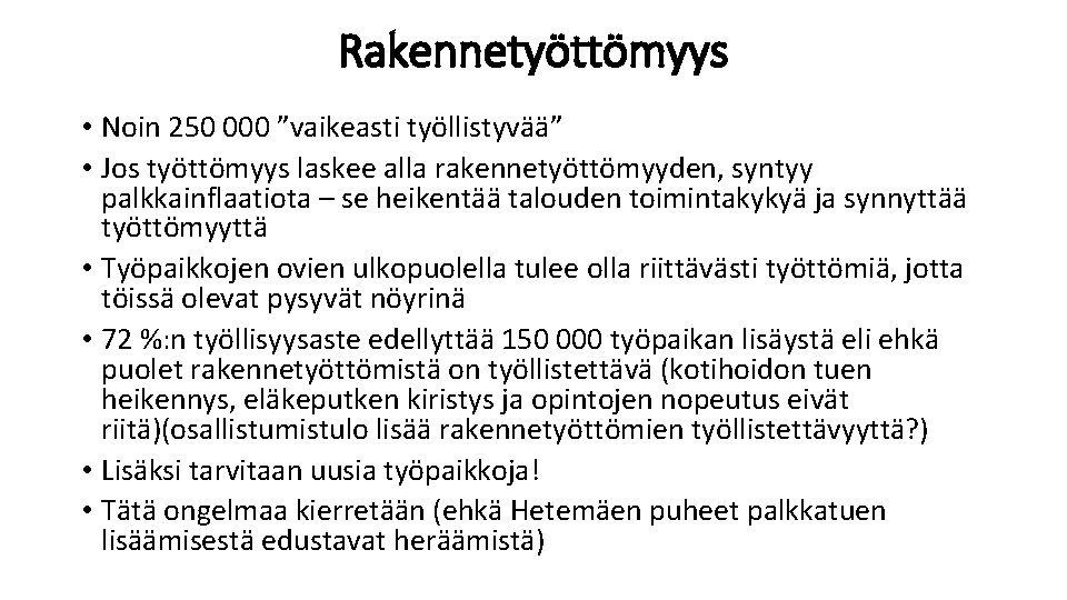 Rakennetyöttömyys • Noin 250 000 ”vaikeasti työllistyvää” • Jos työttömyys laskee alla rakennetyöttömyyden, syntyy