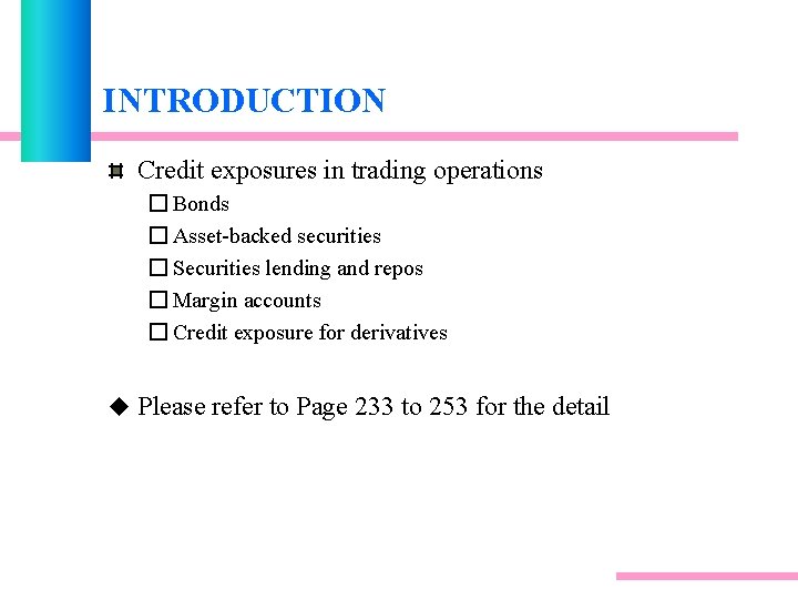 INTRODUCTION Credit exposures in trading operations � Bonds � Asset-backed securities � Securities lending INTRODUCTION Credit exposures in trading operations � Bonds � Asset-backed securities � Securities lending