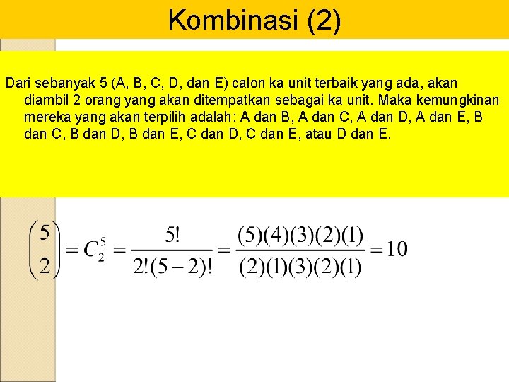 Kombinasi (2) Dari sebanyak 5 (A, B, C, D, dan E) calon ka unit
