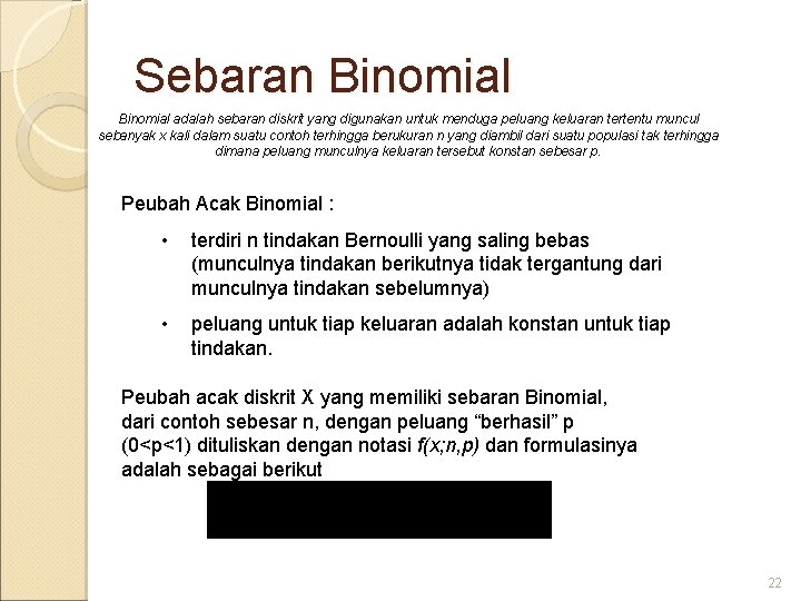 Sebaran Binomial adalah sebaran diskrit yang digunakan untuk menduga peluang keluaran tertentu muncul sebanyak