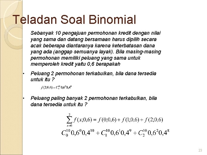 Teladan Soal Binomial Sebanyak 10 pengajuan permohonan kredit dengan nilai yang sama dan datang