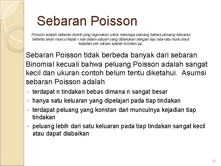 Sebaran Poisson adalah sebaran diskrit yang digunakan untuk menduga peluang bahwa peluang keluaran tertentu