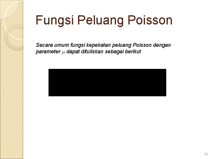 Fungsi Peluang Poisson Secara umum fungsi kepekatan peluang Poisson dengan parameter dapat dituliskan sebagai