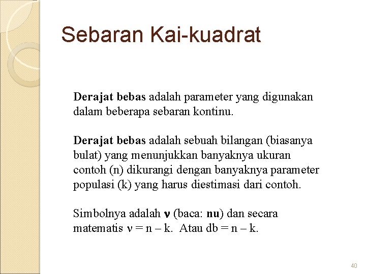 Sebaran Kai-kuadrat Derajat bebas adalah parameter yang digunakan dalam beberapa sebaran kontinu. Derajat bebas