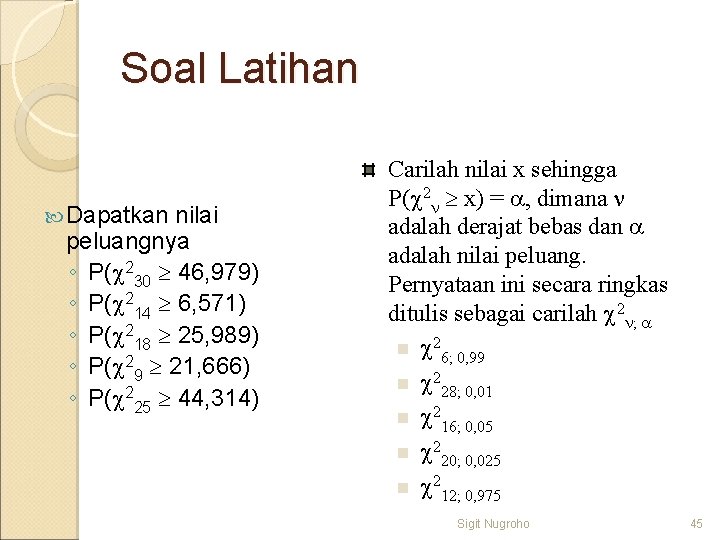 Soal Latihan Dapatkan nilai peluangnya ◦ P( 230 46, 979) ◦ P( 214 6,