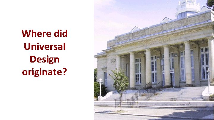 Where did Universal Design originate? Where did Universal Design originate?
