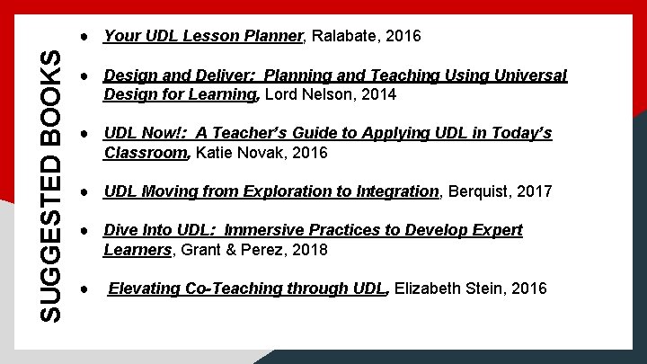 SUGGESTED BOOKS ● Your UDL Lesson Planner, Ralabate, 2016 ● Design and Deliver: Planning SUGGESTED BOOKS ● Your UDL Lesson Planner, Ralabate, 2016 ● Design and Deliver: Planning
