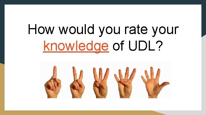 How would you rate your knowledge of UDL? How would you rate your knowledge of UDL?