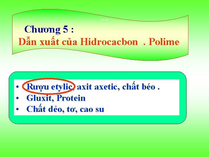 Vào bài Chương 5 : Dẫn xuất của Hidrocacbon. Polime • Rượu etylic, axit