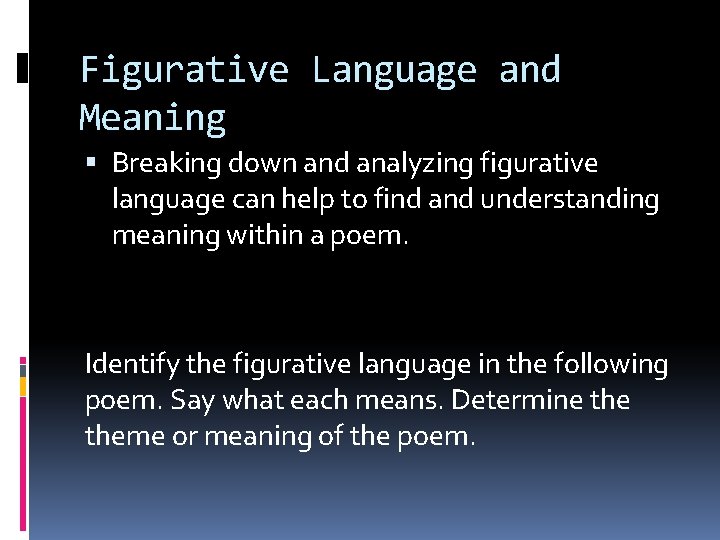 Figurative Language and Meaning Breaking down and analyzing figurative language can help to find