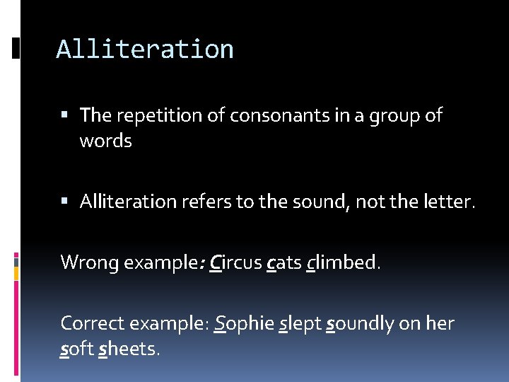 Alliteration The repetition of consonants in a group of words Alliteration refers to the