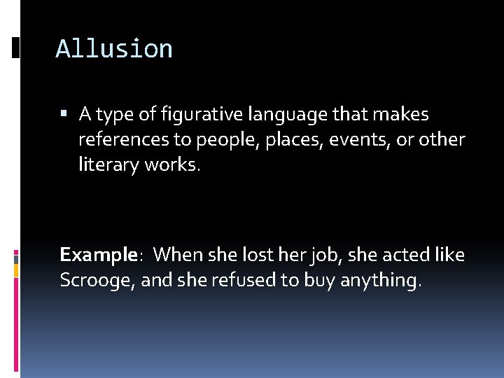 Allusion A type of figurative language that makes references to people, places, events, or