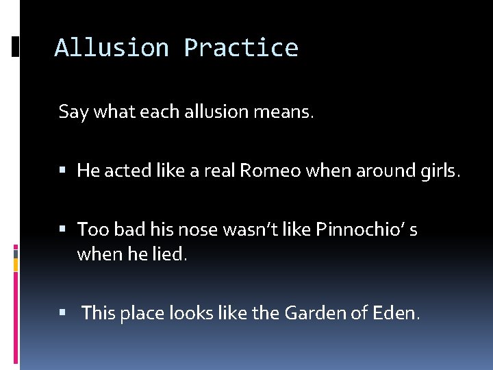 Allusion Practice Say what each allusion means. He acted like a real Romeo when