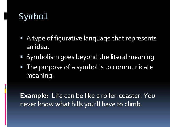 Symbol A type of figurative language that represents an idea. Symbolism goes beyond the