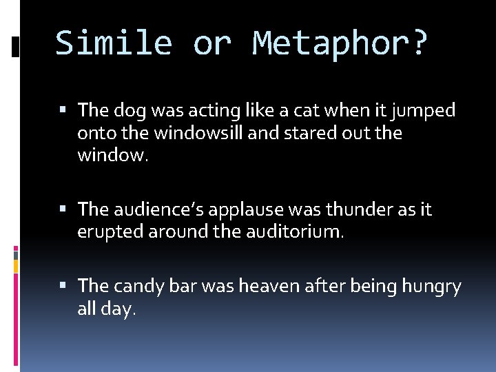 Simile or Metaphor? The dog was acting like a cat when it jumped onto