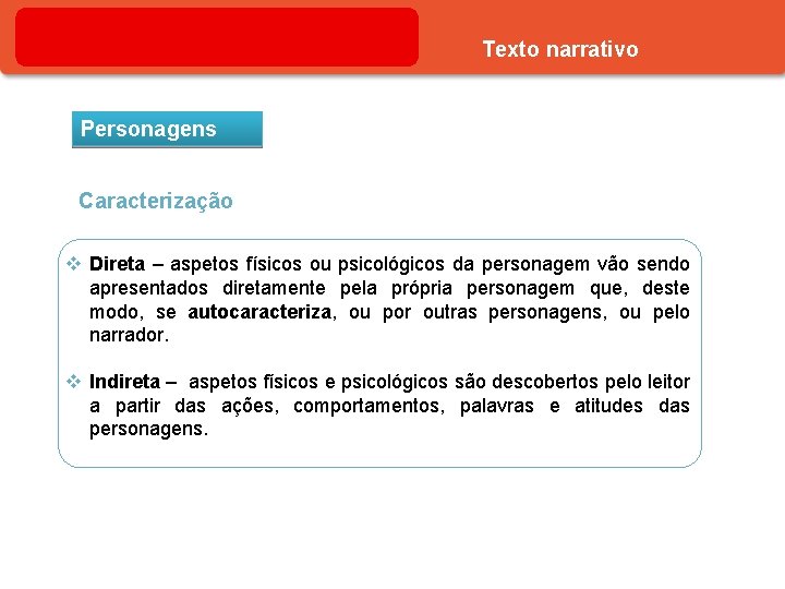 Texto narrativo Personagens Caracterização v Direta – aspetos físicos ou psicológicos da personagem vão