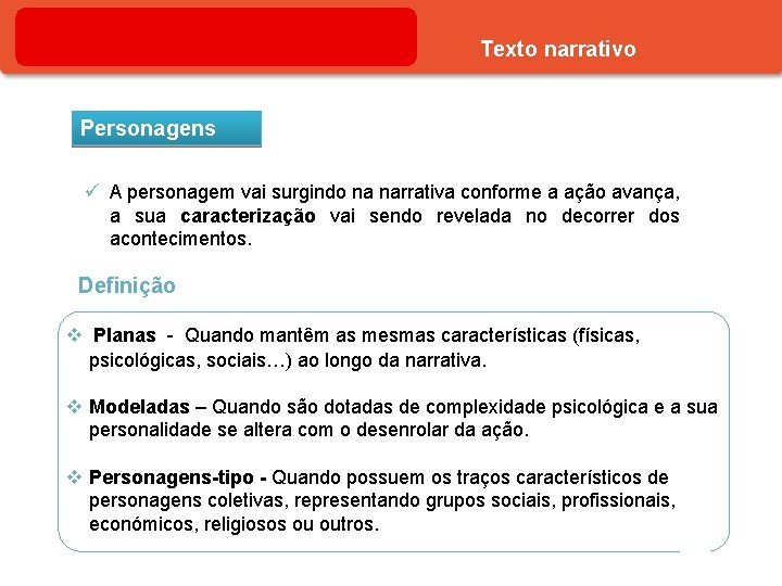 Texto narrativo Personagens ü A personagem vai surgindo na narrativa conforme a ação avança,