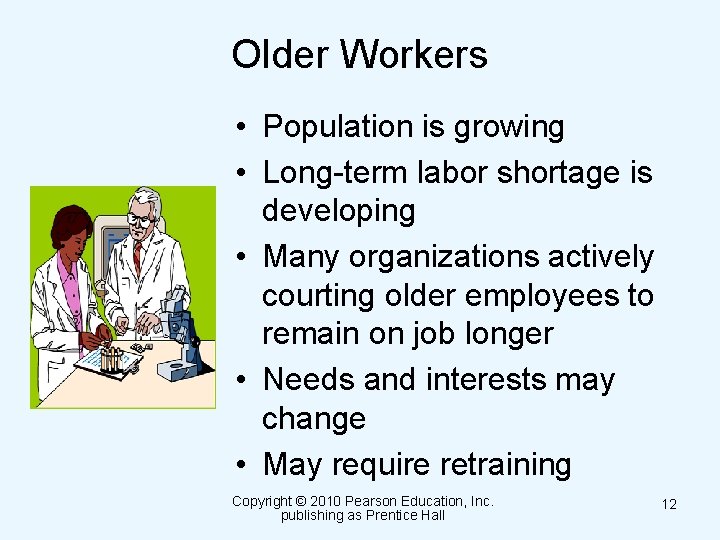 Older Workers • Population is growing • Long-term labor shortage is developing • Many