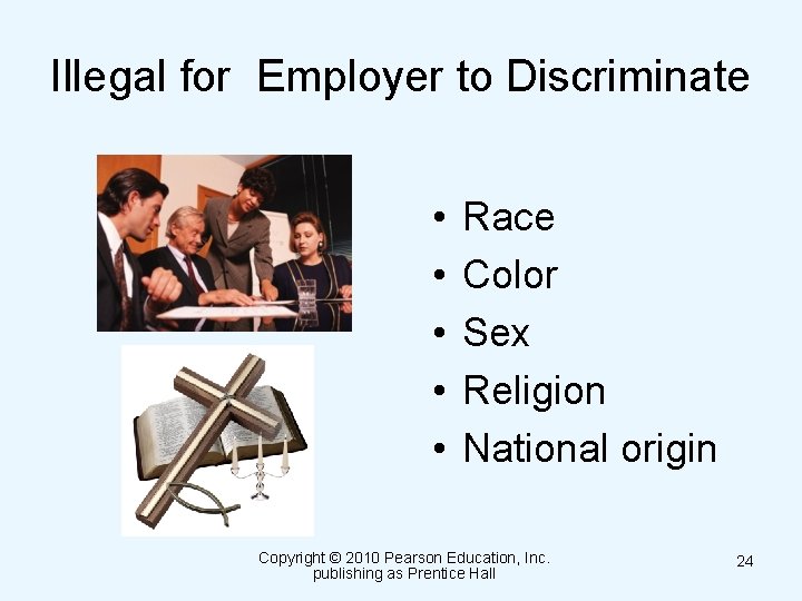 Illegal for Employer to Discriminate • • • Race Color Sex Religion National origin