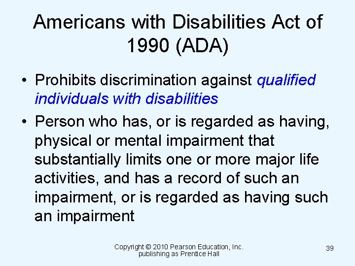 Americans with Disabilities Act of 1990 (ADA) • Prohibits discrimination against qualified individuals with
