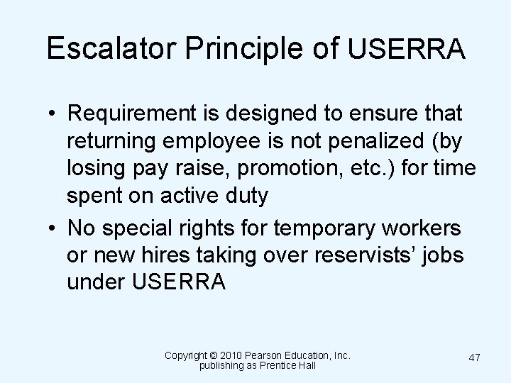 Escalator Principle of USERRA • Requirement is designed to ensure that returning employee is