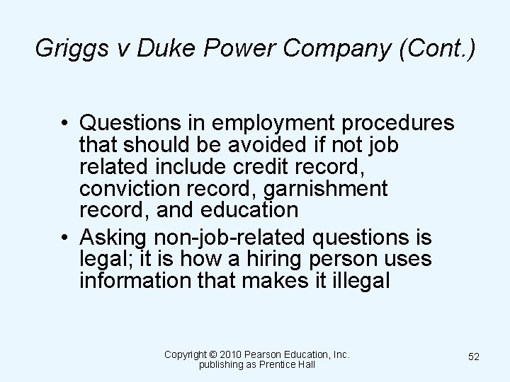 Griggs v Duke Power Company (Cont. ) • Questions in employment procedures that should
