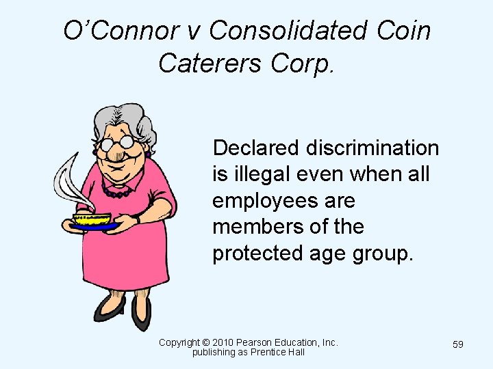 O’Connor v Consolidated Coin Caterers Corp. Declared discrimination is illegal even when all employees