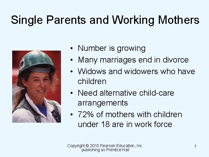 Single Parents and Working Mothers • Number is growing • Many marriages end in