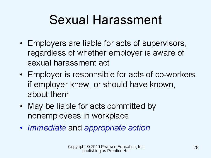 Sexual Harassment • Employers are liable for acts of supervisors, regardless of whether employer