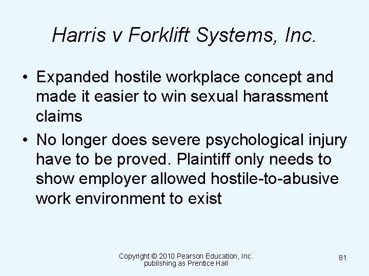 Harris v Forklift Systems, Inc. • Expanded hostile workplace concept and made it easier