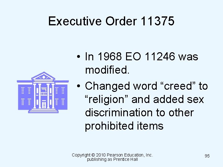 Executive Order 11375 • In 1968 EO 11246 was modified. • Changed word “creed”