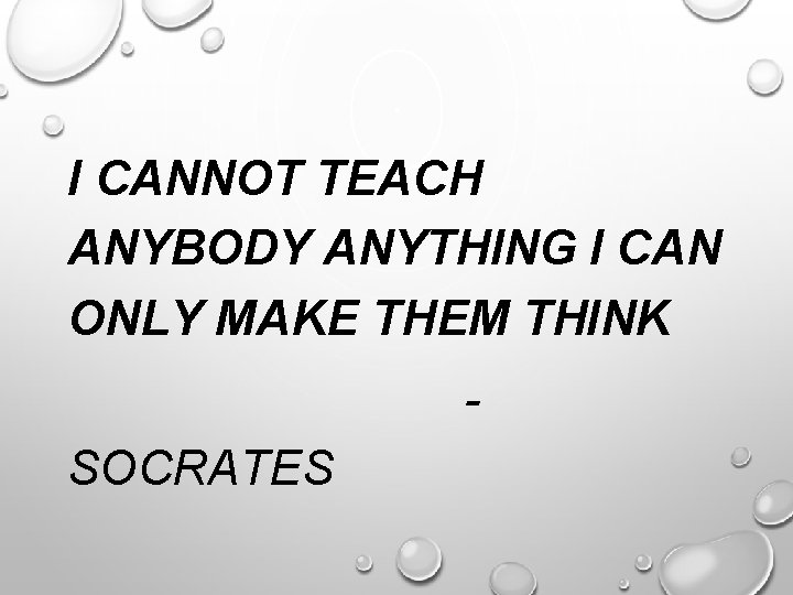 I CANNOT TEACH ANYBODY ANYTHING I CAN ONLY MAKE THEM THINK SOCRATES 