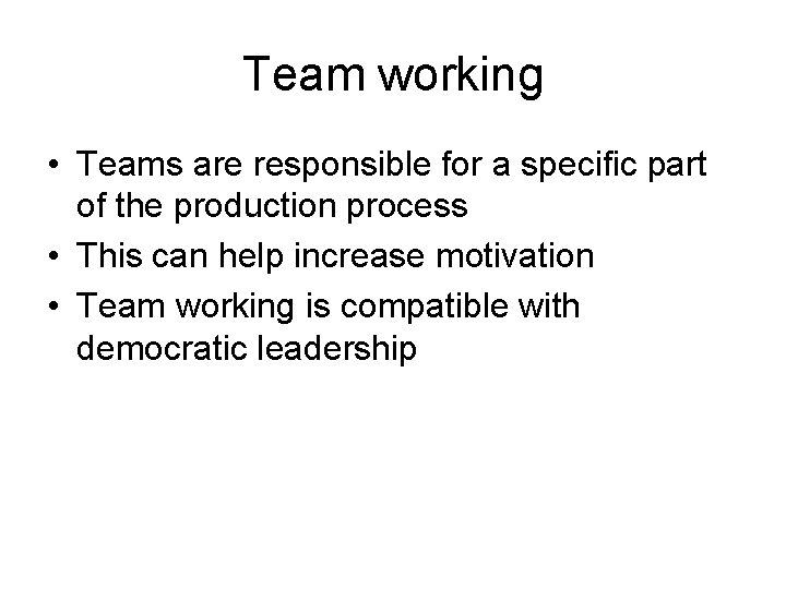 Team working • Teams are responsible for a specific part of the production process