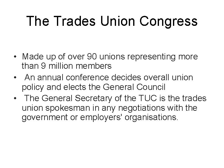 The Trades Union Congress • Made up of over 90 unions representing more than