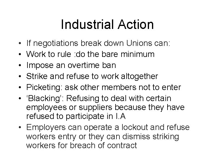 Industrial Action • • • If negotiations break down Unions can: Work to rule