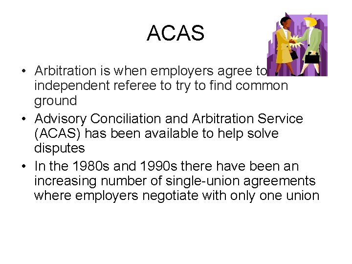 ACAS • Arbitration is when employers agree to an independent referee to try to