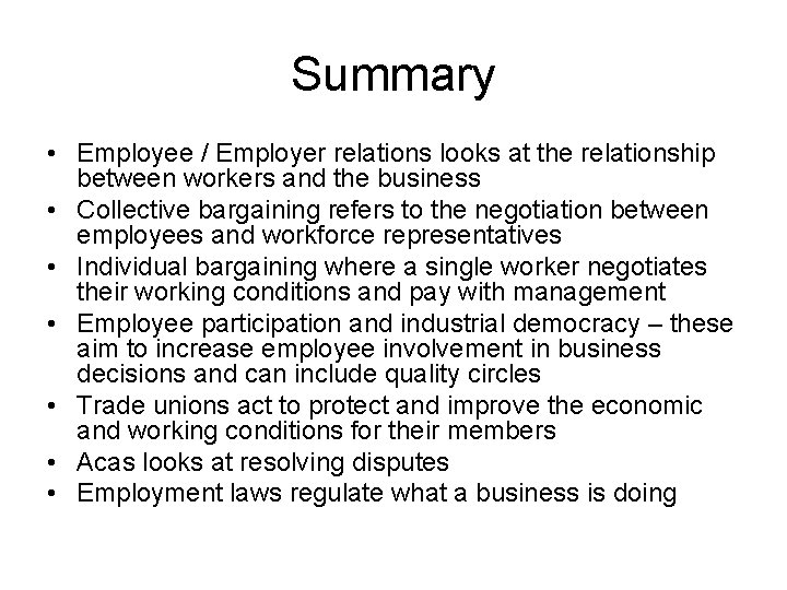 Summary • Employee / Employer relations looks at the relationship between workers and the