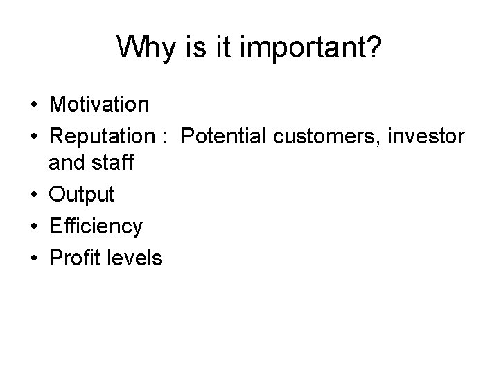 Why is it important? • Motivation • Reputation : Potential customers, investor and staff