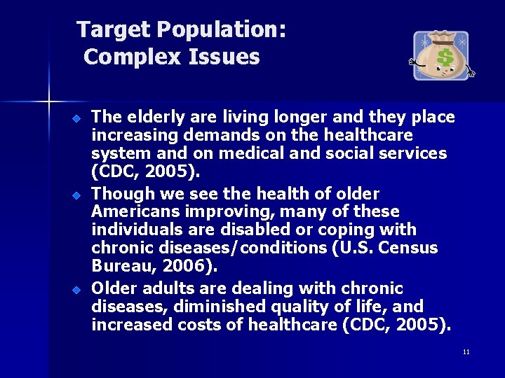 Target Population: Complex Issues The elderly are living longer and they place increasing demands