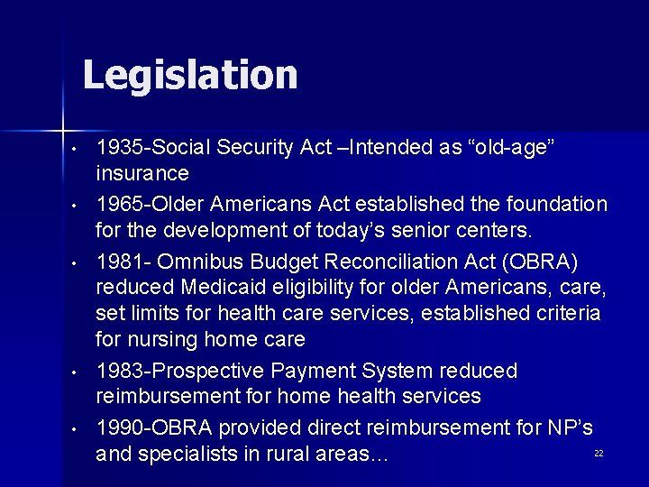 Legislation • • • 1935 -Social Security Act –Intended as “old-age” insurance 1965 -Older