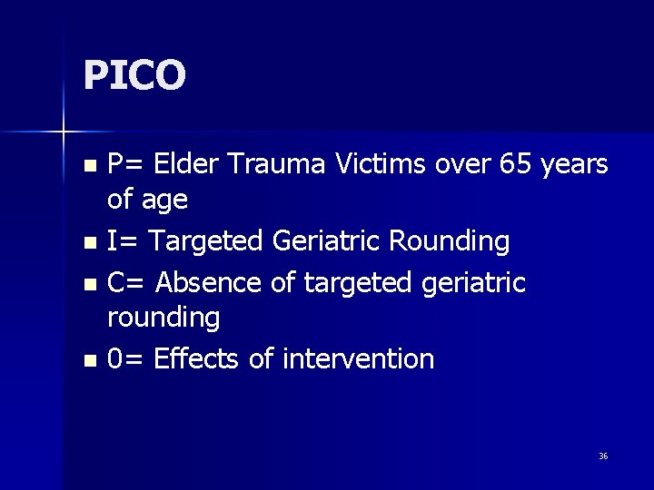 PICO P= Elder Trauma Victims over 65 years of age n I= Targeted Geriatric