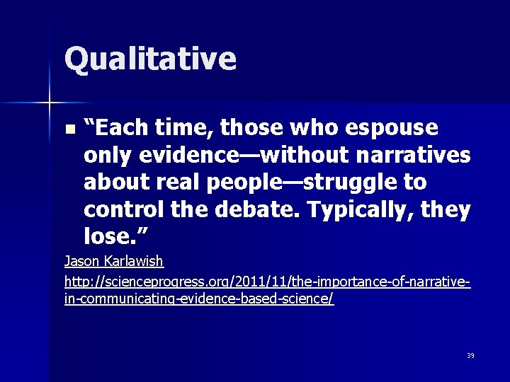 Qualitative n “Each time, those who espouse only evidence—without narratives about real people—struggle to