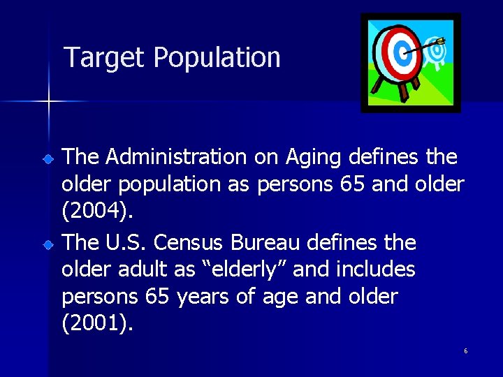 Target Population The Administration on Aging defines the older population as persons 65 and