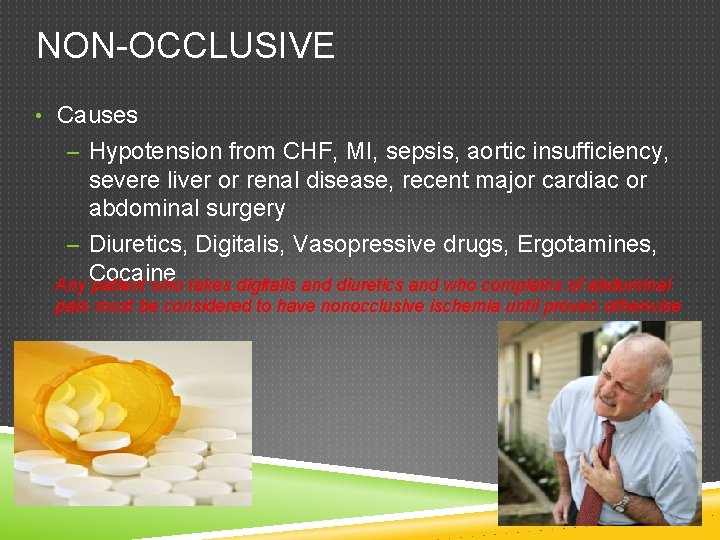 NON-OCCLUSIVE • Causes – Hypotension from CHF, MI, sepsis, aortic insufficiency, severe liver or